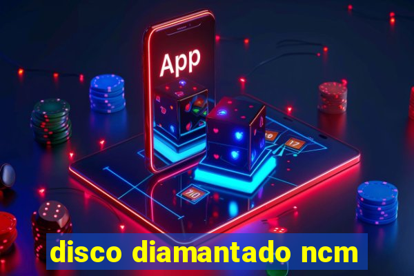 disco diamantado ncm